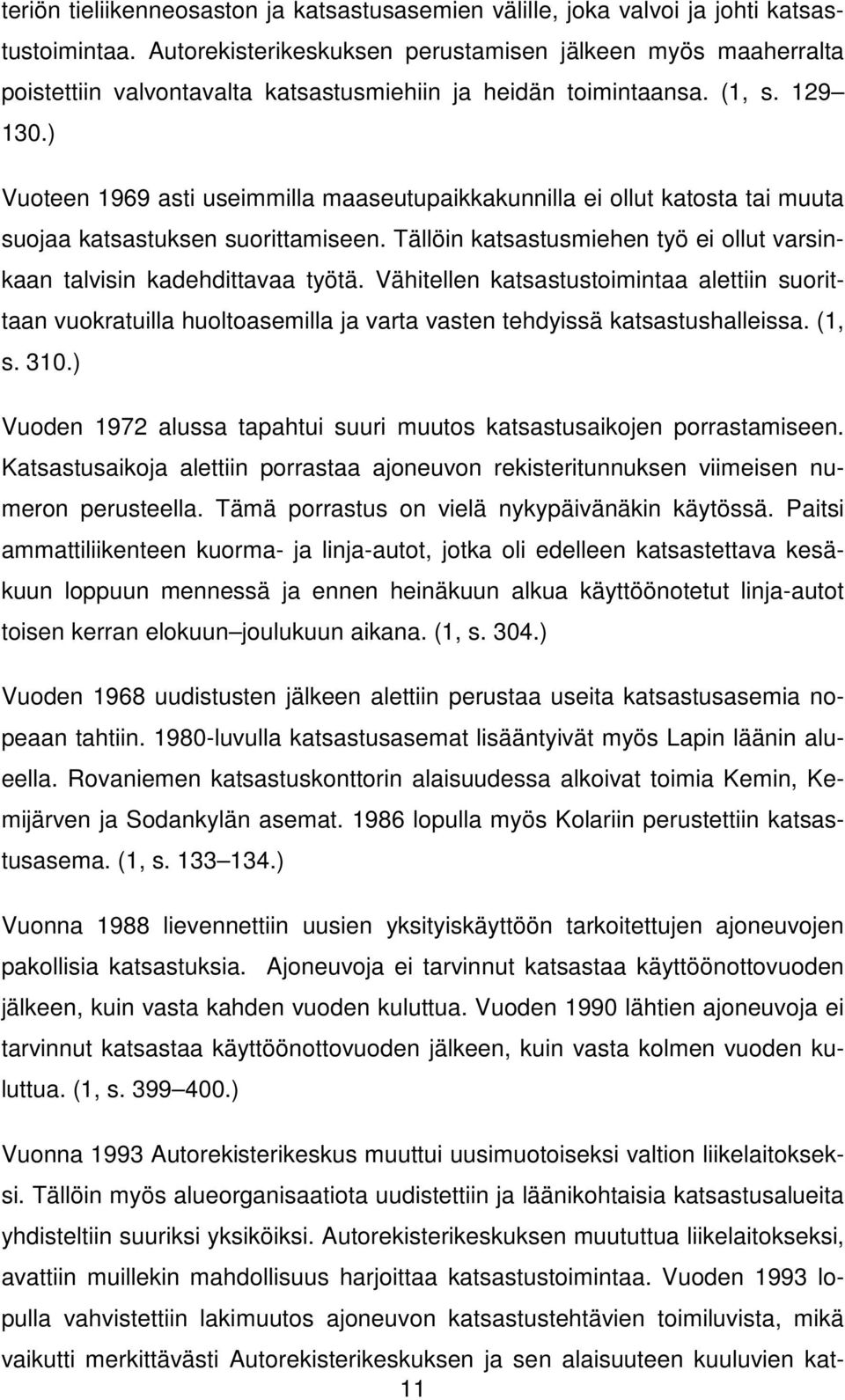 ) Vuoteen 1969 asti useimmilla maaseutupaikkakunnilla ei ollut katosta tai muuta suojaa katsastuksen suorittamiseen. Tällöin katsastusmiehen työ ei ollut varsinkaan talvisin kadehdittavaa työtä.