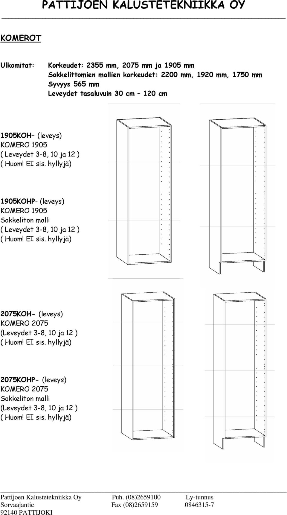 hyllyjä) 1905KOHP- (leveys) KOMERO 1905 Sokkeliton malli ( Leveydet 3-8, 10 ja 12 ) ( Huom! EI sis.