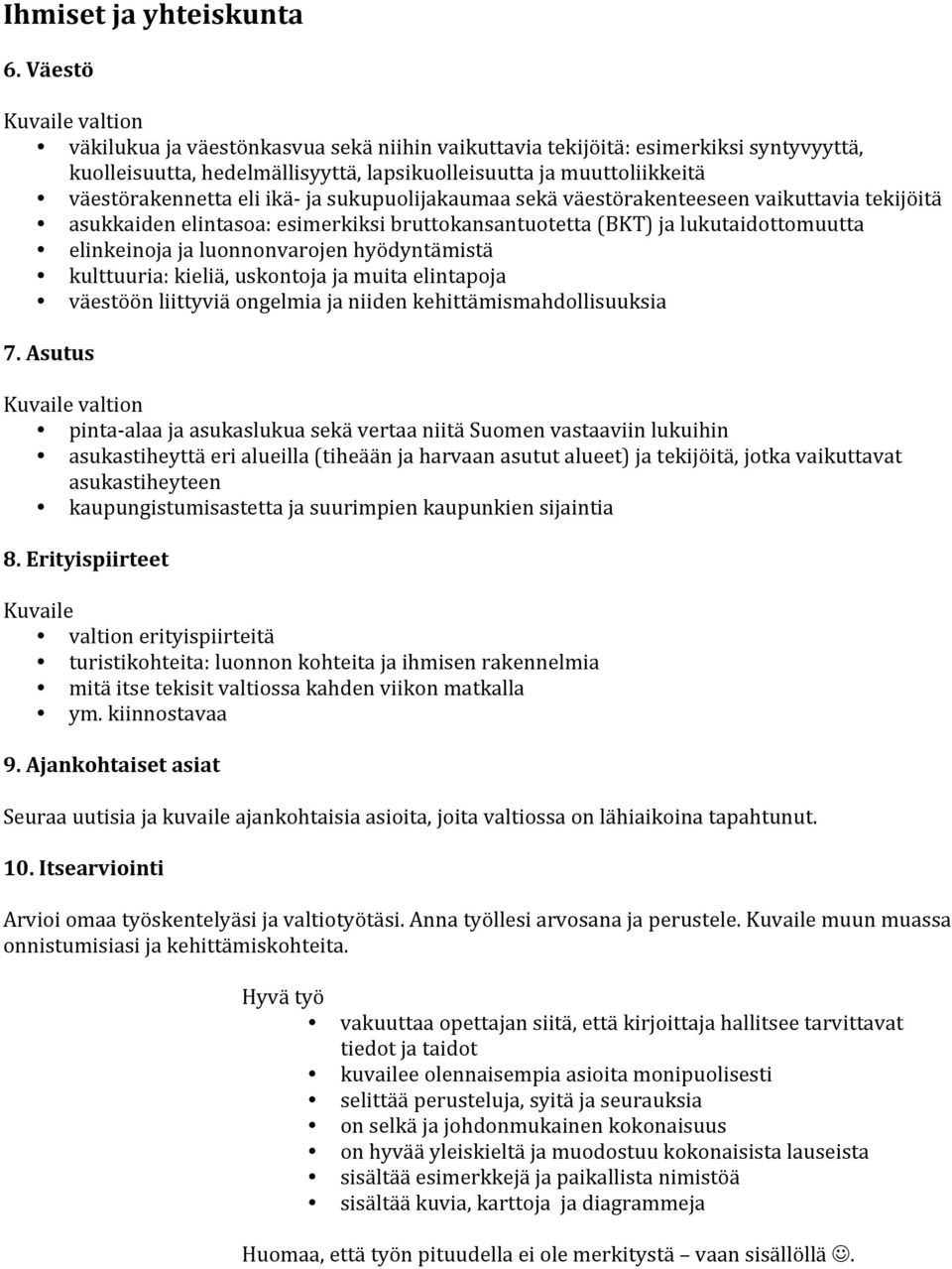 ja sukupuolijakaumaa sekä väestörakenteeseen vaikuttavia tekijöitä asukkaiden elintasoa: esimerkiksi bruttokansantuotetta (BKT) ja lukutaidottomuutta elinkeinoja ja luonnonvarojen hyödyntämistä