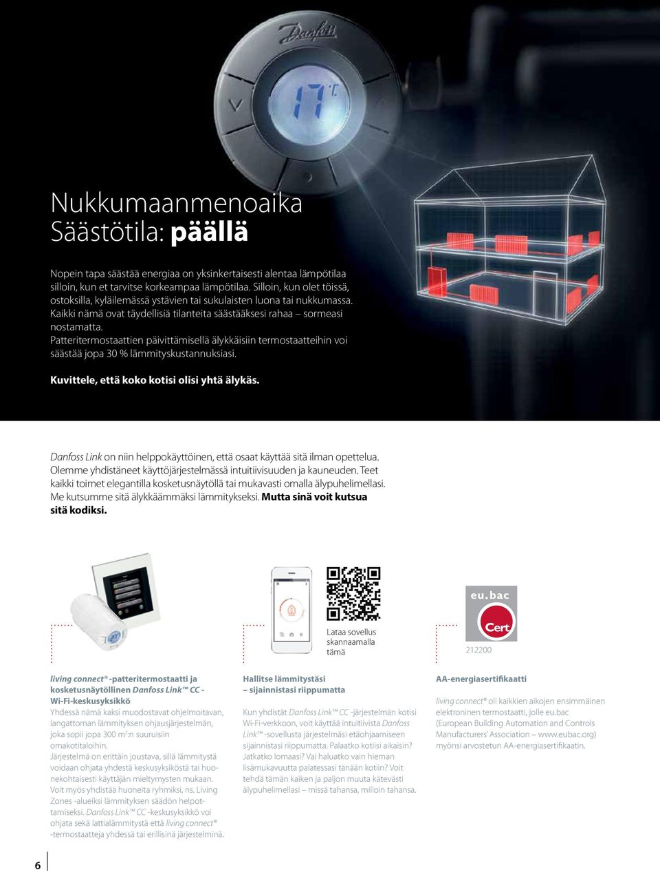 Patteritermostaattien päivittämisellä älykkäisiin termostaatteihin voi säästää jopa 30 % lämmityskustannuksiasi. Kuvittele, että koko kotisi olisi yhtä älykäs.