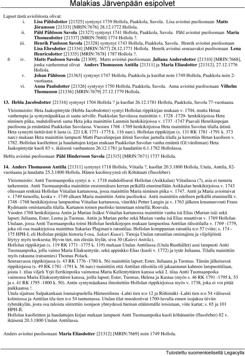. Henrik Paulsson Savola [21328] syntynyt 1743 Hollola, Paakkola, Savola. Henrik avioitui puolisonaan Lisa Ehrsdotter [21334] [MRIN:7677] 28.12.1771 Hollola.