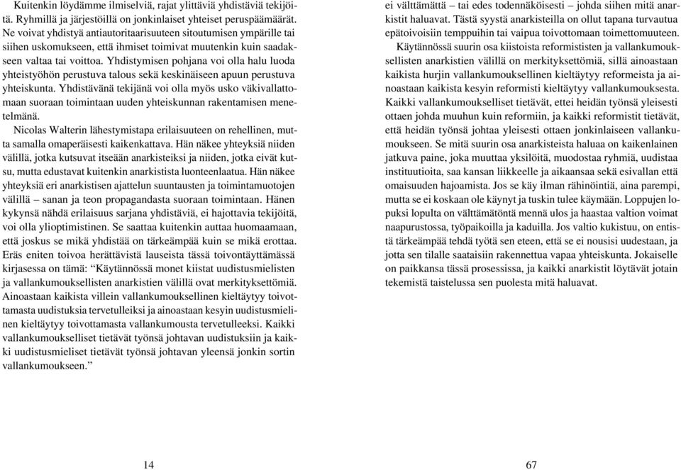 Yhdistymisen pohjana voi olla halu luoda yhteistyöhön perustuva talous sekä keskinäiseen apuun perustuva yhteiskunta.