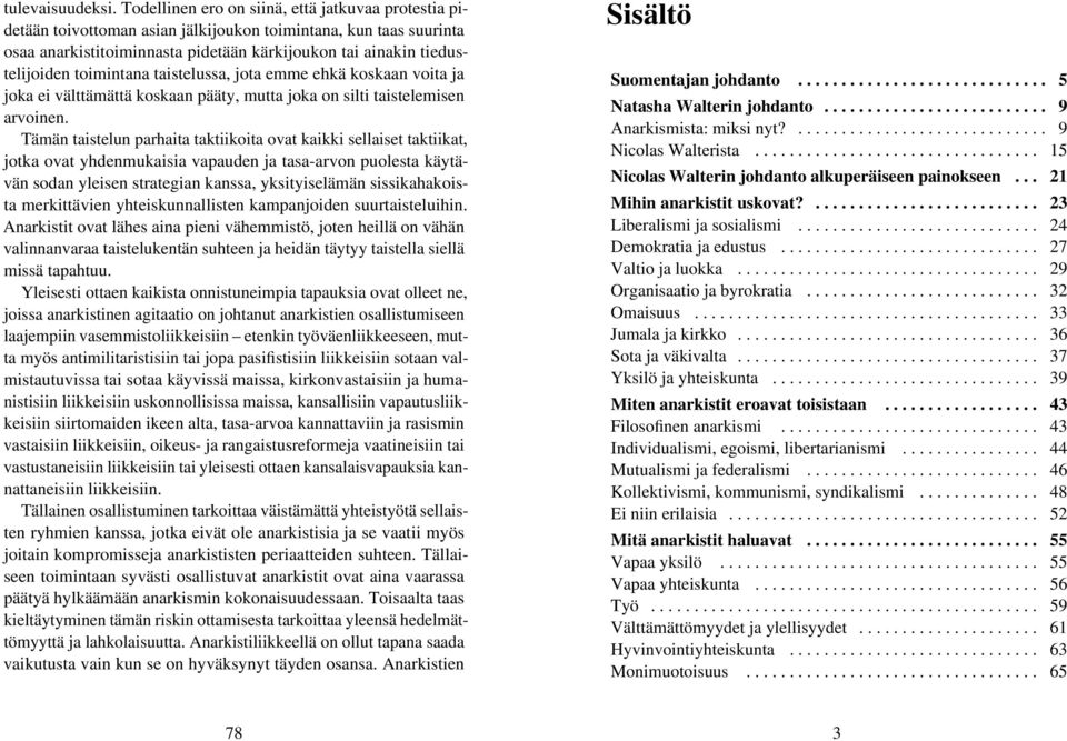 toimintana taistelussa, jota emme ehkä koskaan voita ja joka ei välttämättä koskaan pääty, mutta joka on silti taistelemisen arvoinen.