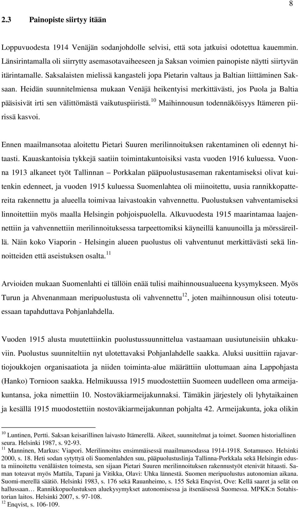 Heidän suunnitelmiensa mukaan Venäjä heikentyisi merkittävästi, jos Puola ja Baltia pääsisivät irti sen välittömästä vaikutuspiiristä. 10 Maihinnousun todennäköisyys Itämeren piirissä kasvoi.