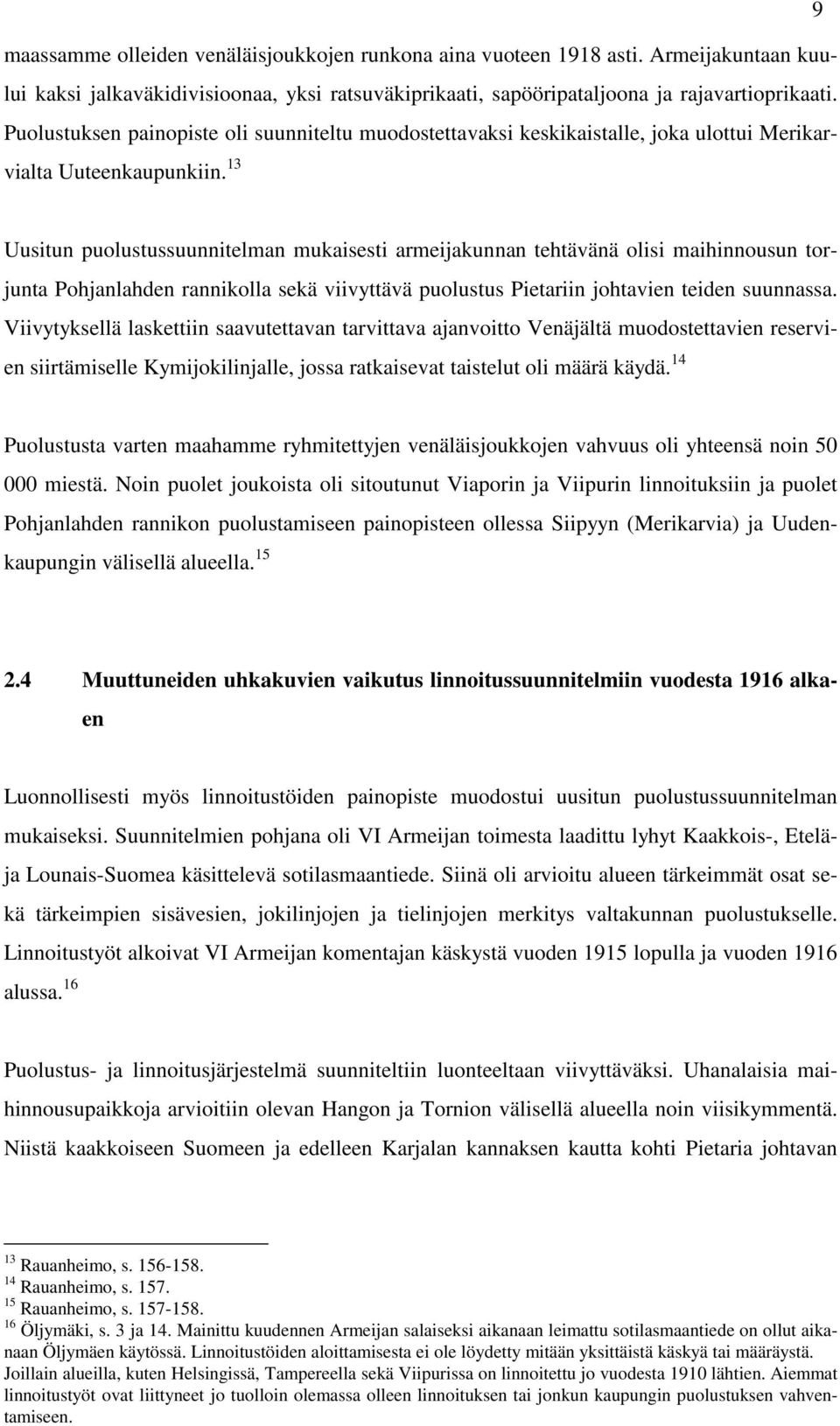 13 Uusitun puolustussuunnitelman mukaisesti armeijakunnan tehtävänä olisi maihinnousun torjunta Pohjanlahden rannikolla sekä viivyttävä puolustus Pietariin johtavien teiden suunnassa.