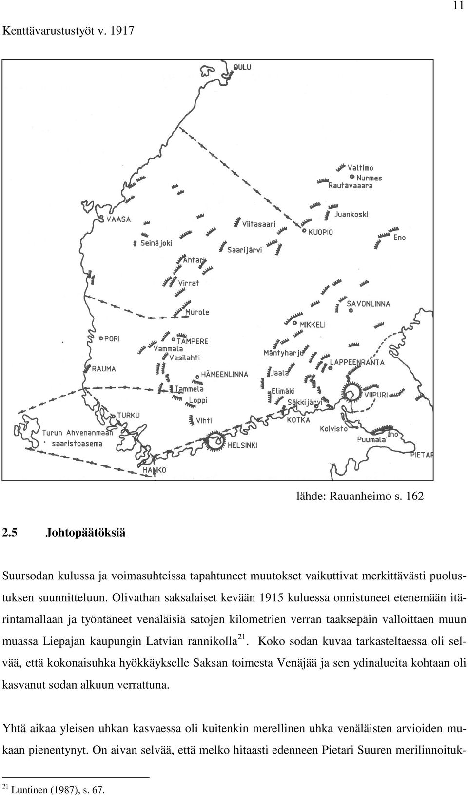 Latvian rannikolla 21. Koko sodan kuvaa tarkasteltaessa oli selvää, että kokonaisuhka hyökkäykselle Saksan toimesta Venäjää ja sen ydinalueita kohtaan oli kasvanut sodan alkuun verrattuna.