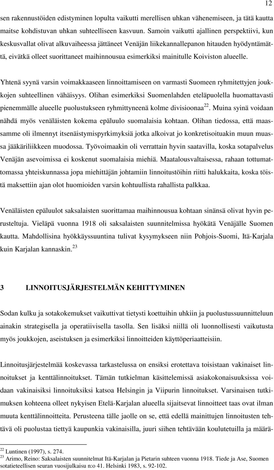 mainitulle Koiviston alueelle. Yhtenä syynä varsin voimakkaaseen linnoittamiseen on varmasti Suomeen ryhmitettyjen joukkojen suhteellinen vähäisyys.