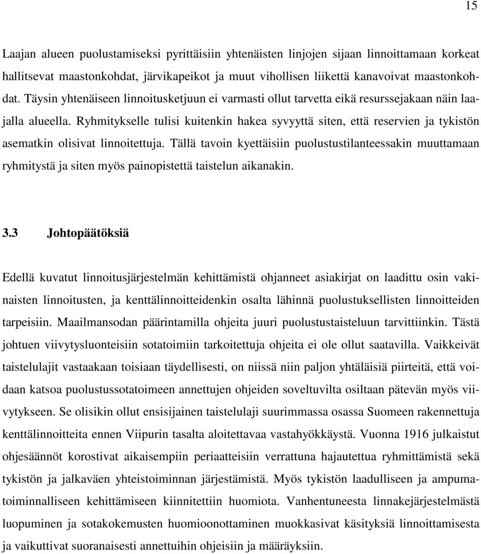 Ryhmitykselle tulisi kuitenkin hakea syvyyttä siten, että reservien ja tykistön asematkin olisivat linnoitettuja.