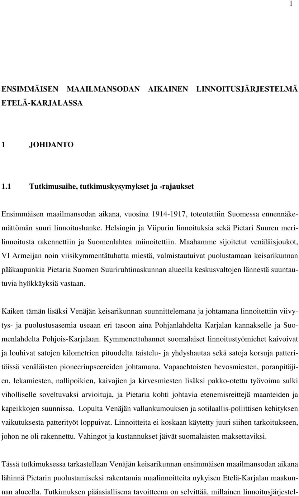 Helsingin ja Viipurin linnoituksia sekä Pietari Suuren merilinnoitusta rakennettiin ja Suomenlahtea miinoitettiin.