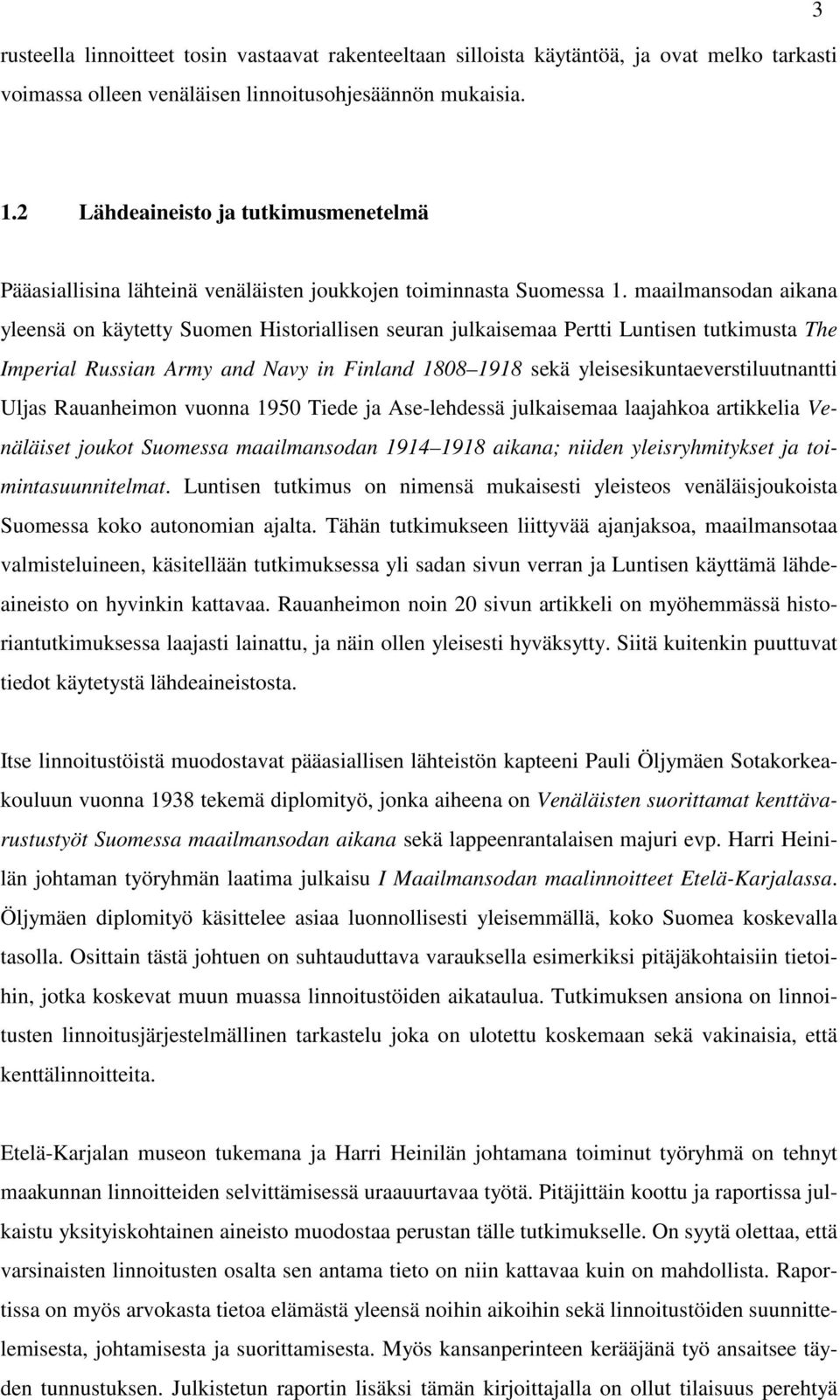 maailmansodan aikana yleensä on käytetty Suomen Historiallisen seuran julkaisemaa Pertti Luntisen tutkimusta The Imperial Russian Army and Navy in Finland 1808 1918 sekä