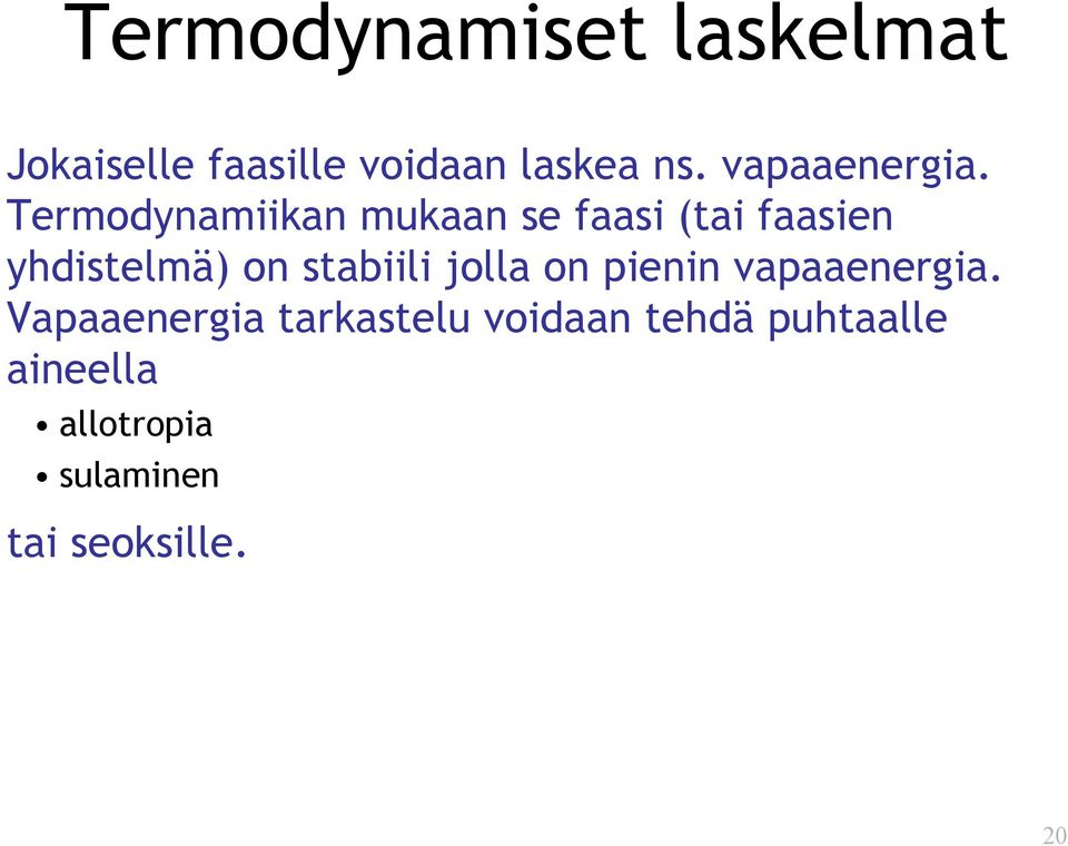 Termodynamiikan mukaan se faasi (tai faasien yhdistelmä) on