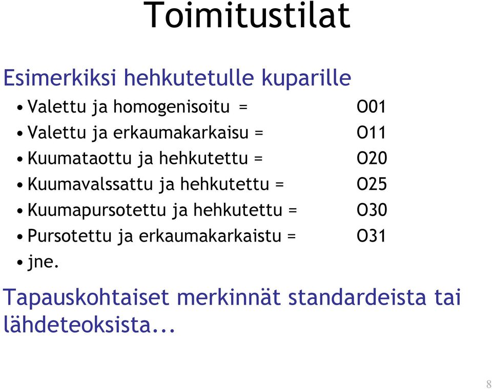 hehkutettu = Kuumapursotettu ja hehkutettu = Pursotettu ja erkaumakarkaistu =