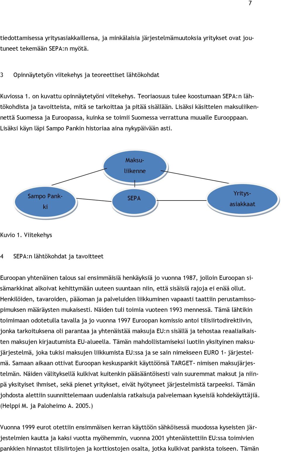 Lisäksi käsittelen maksuliikennettä Suomessa ja Euroopassa, kuinka se toimii Suomessa verrattuna muualle Eurooppaan. Lisäksi käyn läpi Sampo Pankin historiaa aina nykypäivään asti.