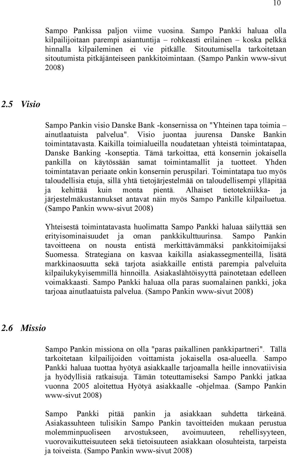 5 Visio Sampo Pankin visio Danske Bank -konsernissa on "Yhteinen tapa toimia ainutlaatuista palvelua". Visio juontaa juurensa Danske Bankin toimintatavasta.