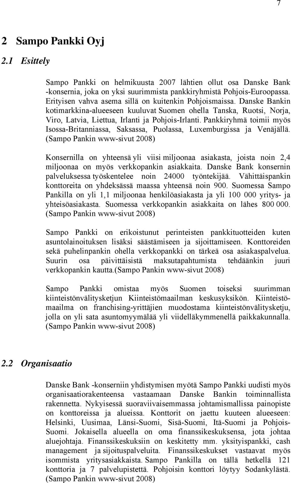 Pankkiryhmä toimii myös Isossa-Britanniassa, Saksassa, Puolassa, Luxemburgissa ja Venäjällä.