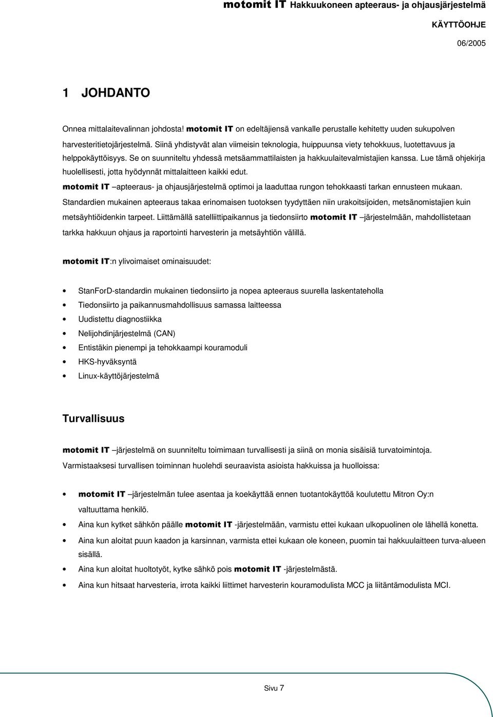 Lue tämä ohjekirja huolellisesti, jotta hyödynnät mittalaitteen kaikki edut. apteeraus- ja ohjausjärjestelmä optimoi ja laaduttaa rungon tehokkaasti tarkan ennusteen mukaan.