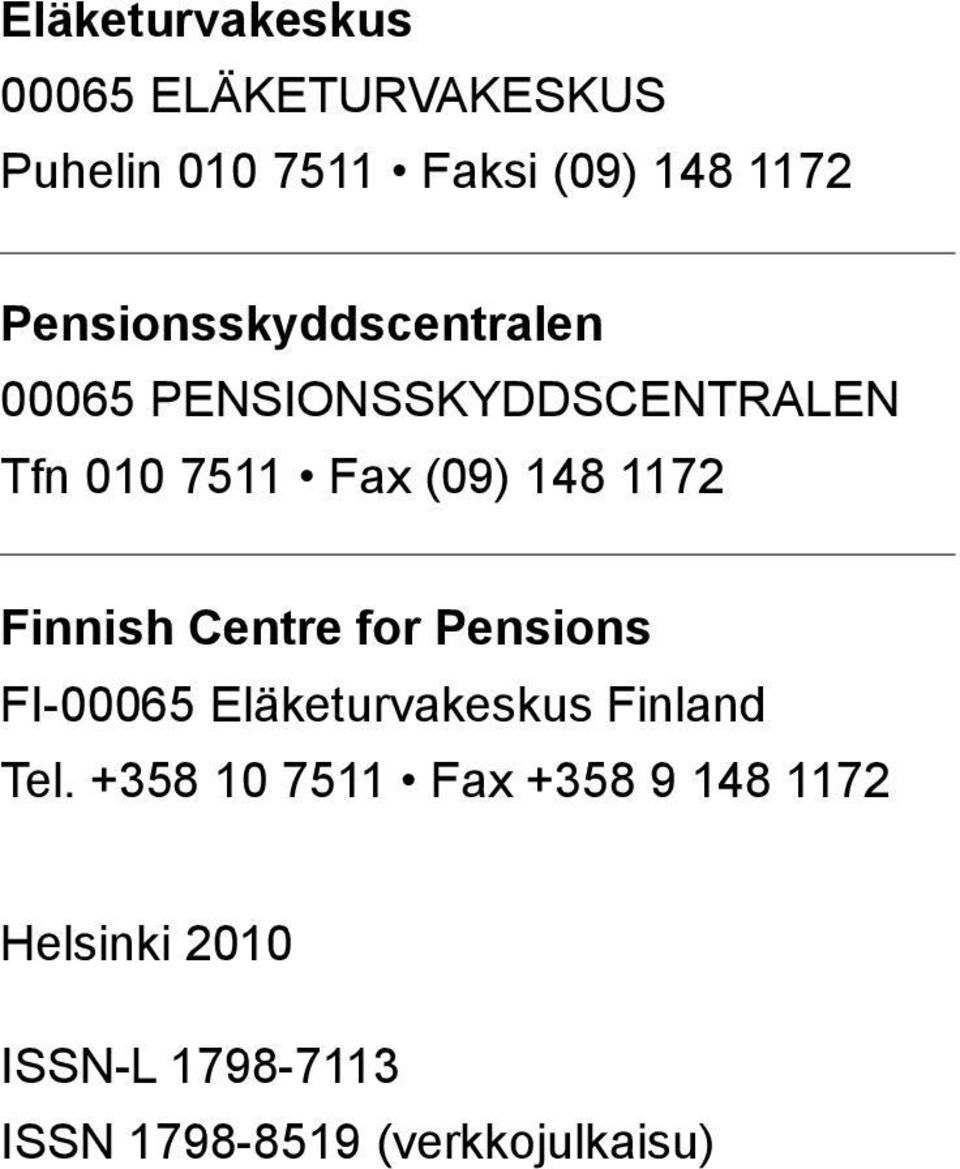 1172 Finnish Centre for Pensions FI-00065 Eläketurvakeskus Finland Tel.