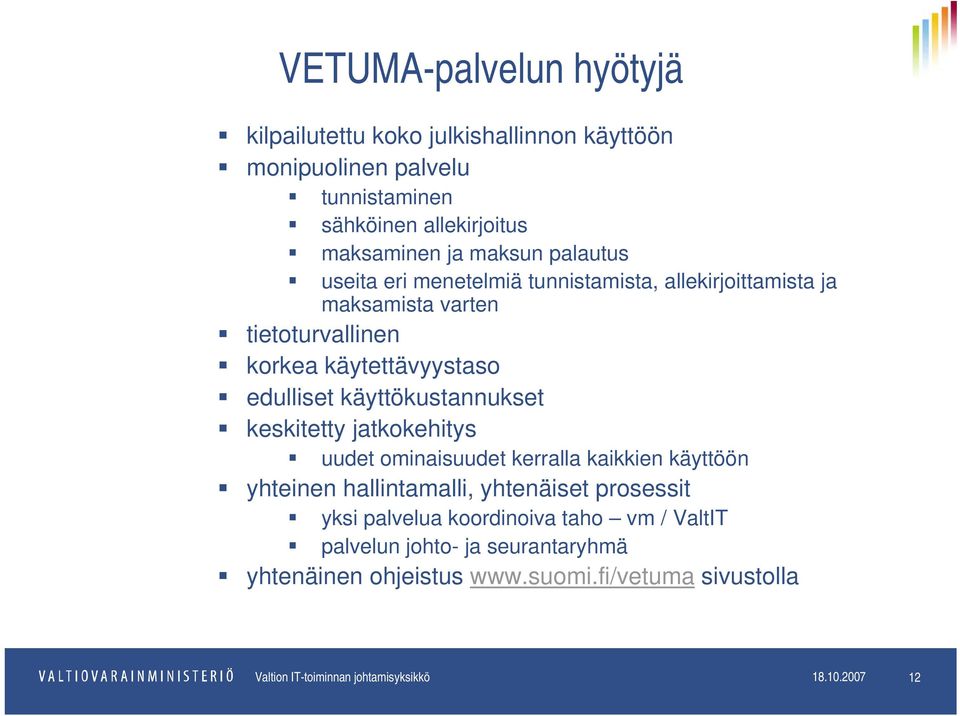 käyttökustannukset keskitetty jatkokehitys uudet ominaisuudet kerralla kaikkien käyttöön yhteinen hallintamalli, yhtenäiset prosessit yksi palvelua