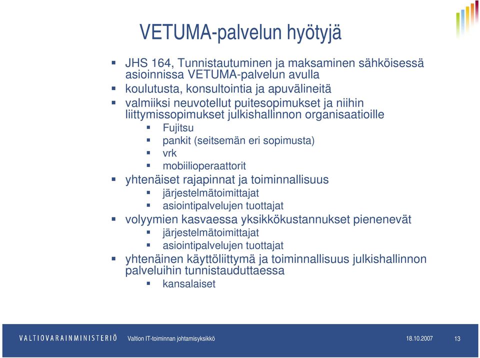 rajapinnat ja toiminnallisuus järjestelmätoimittajat asiointipalvelujen tuottajat volyymien kasvaessa yksikkökustannukset pienenevät järjestelmätoimittajat