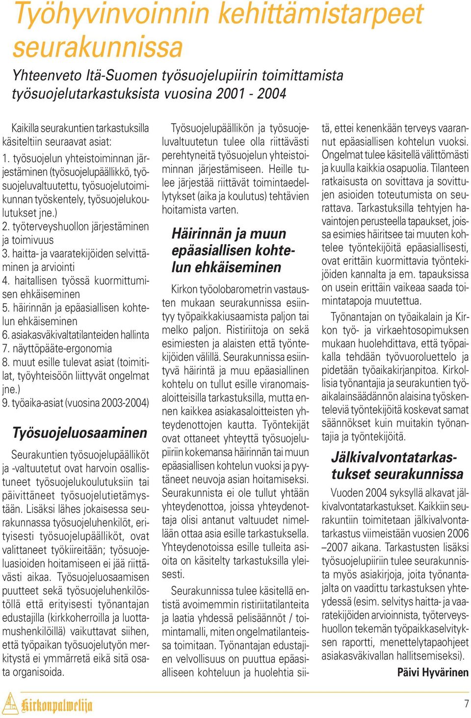 työterveyshuollon järjestäminen ja toimivuus 3. haitta- ja vaaratekijöiden selvittäminen ja arviointi 4. haitallisen työssä kuormittumisen ehkäiseminen 5.