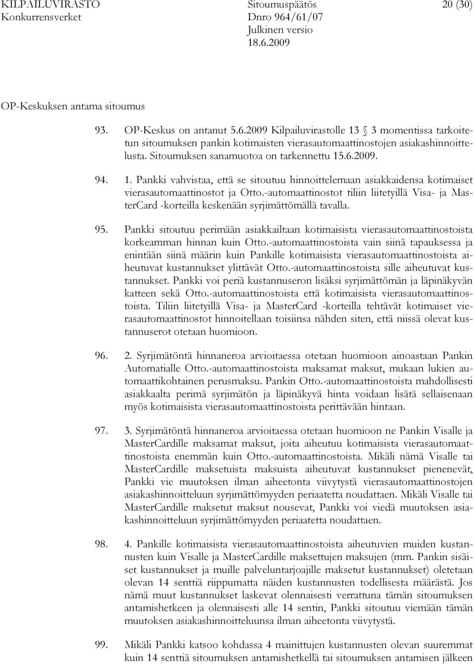 -automaattinostot tiliin liitetyillä Visa- ja MasterCard -korteilla keskenään syrjimättömällä tavalla. 95.