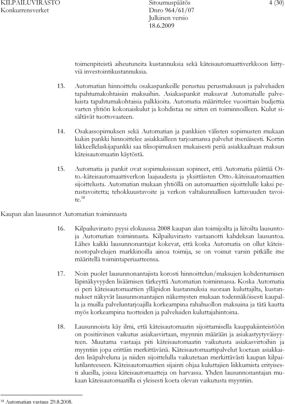 Automatia määrittelee vuosittain budjettia varten yhtiön kokonaiskulut ja kohdistaa ne sitten eri toiminnoilleen. Kulut sisältävät tuottovaateen. 14.