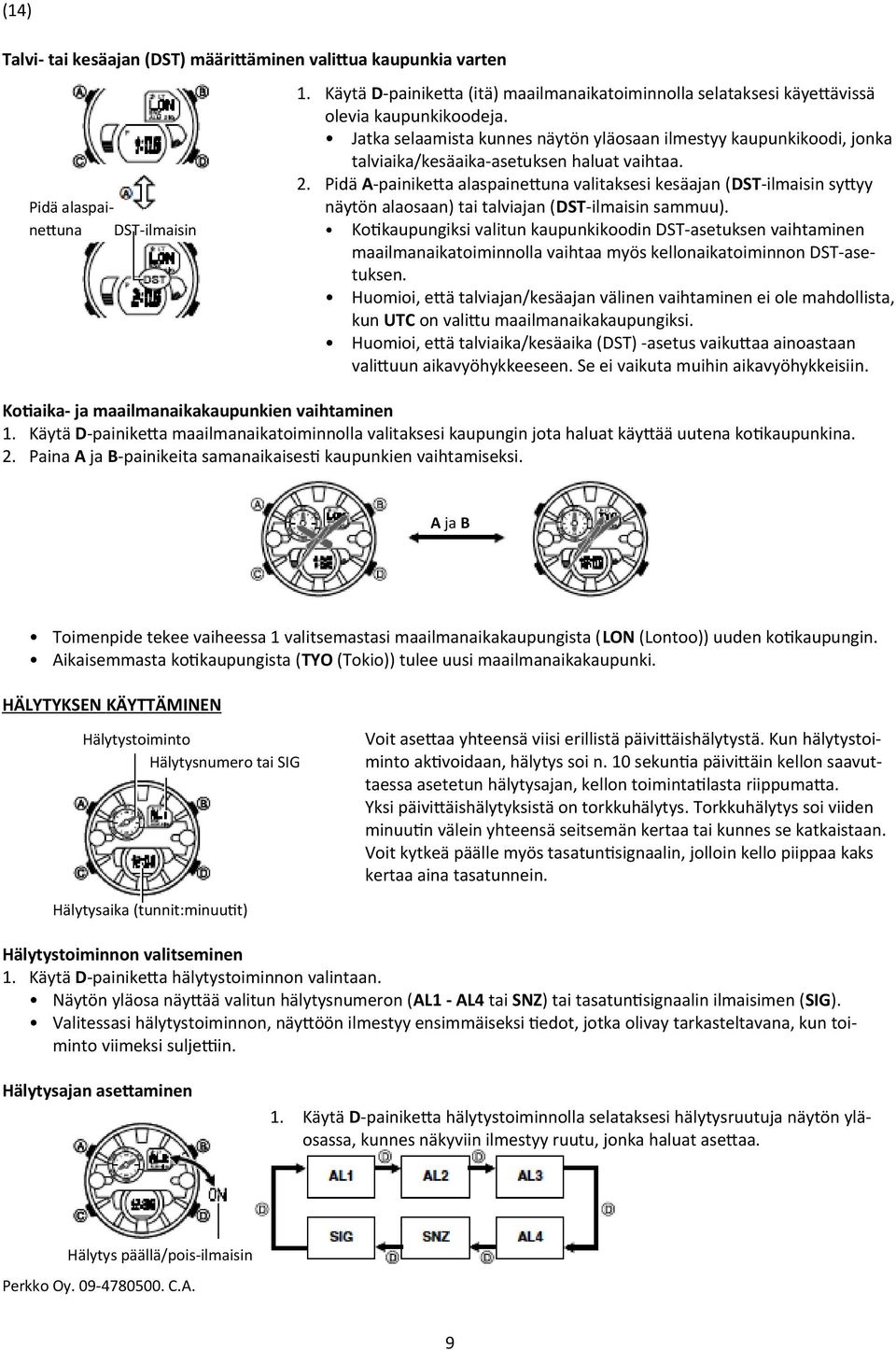 Pidä A-painiketa alaspainetuna valitaksesi kesäajan (DST-ilmaisin sytyy Pidä alaspai- näytön alaosaan) tai talviajan (DST-ilmaisin sammuu).