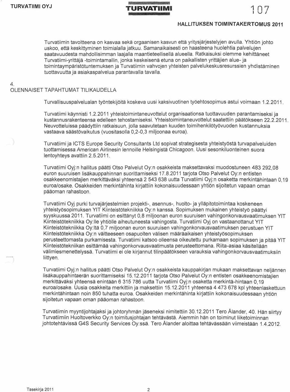 Ratkaisuksi olemme kehittäneet Turvatiimi-yrittäjä -toimintamallin, jonka keskeisenä etuna on paikallisten yrittäjien alue-ja toimintaympäristötuntemuksen ja Turvatiimin vahvojen yhteisten