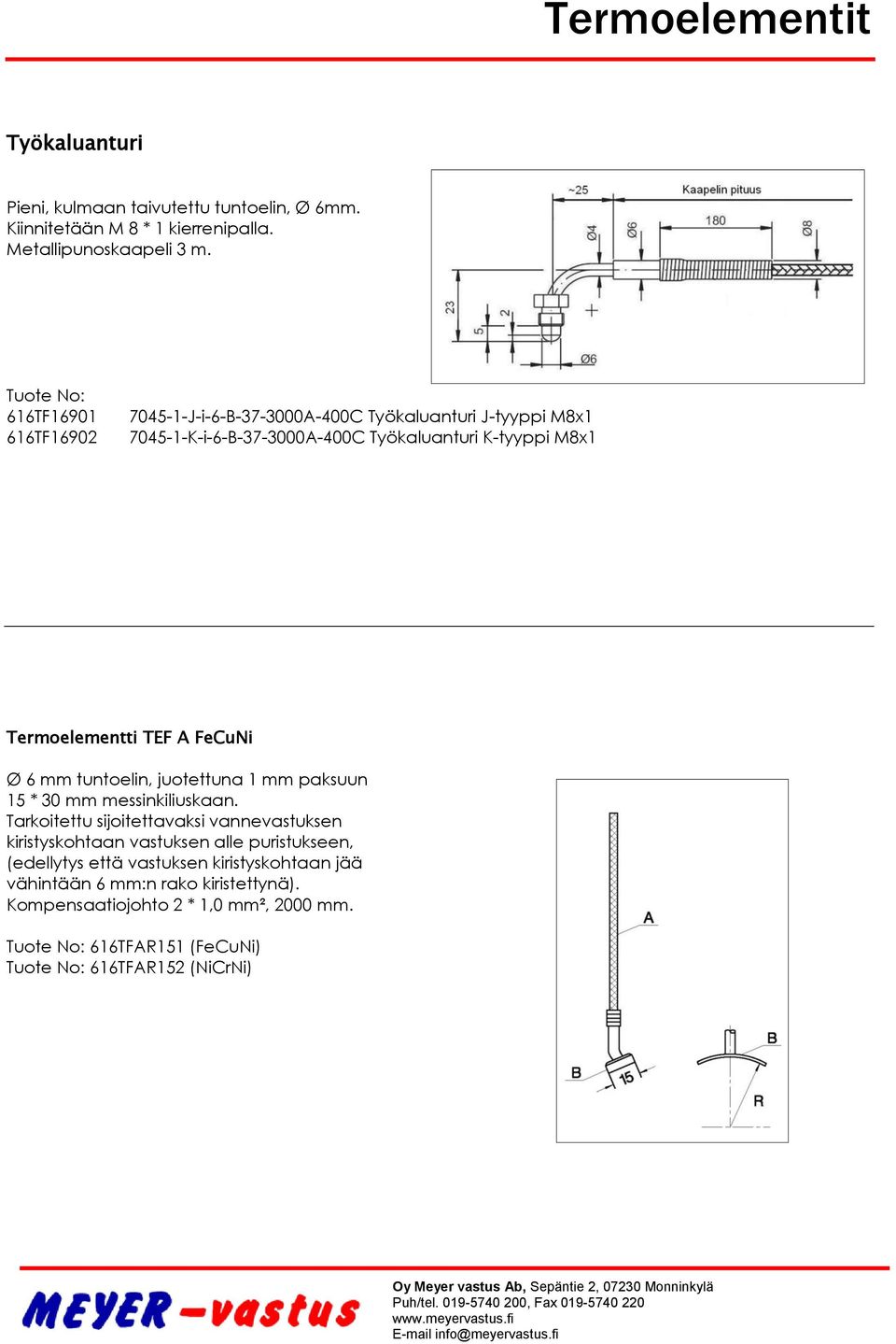 TEF A FeCuNi Ø 6 mm tuntoelin, juotettuna 1 mm paksuun 15 * 30 mm messinkiliuskaan.