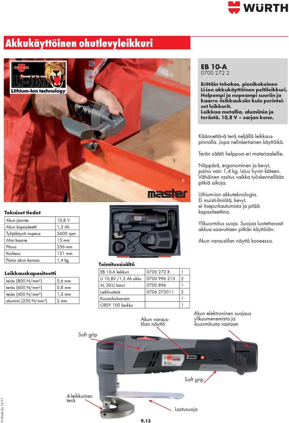 Akun jännite 10,8 V Akun kapasiteetti 1,3 Ah Tyhjäkäynti nopeus 3600 rpm Mini kaarre 15 mm Pituus 256 mm Korkeus 131 mm Paino akun kanssa 1,4 kg Leikkauskapasiteetti teräs (800 N/mm²) 0,6 mm teräs