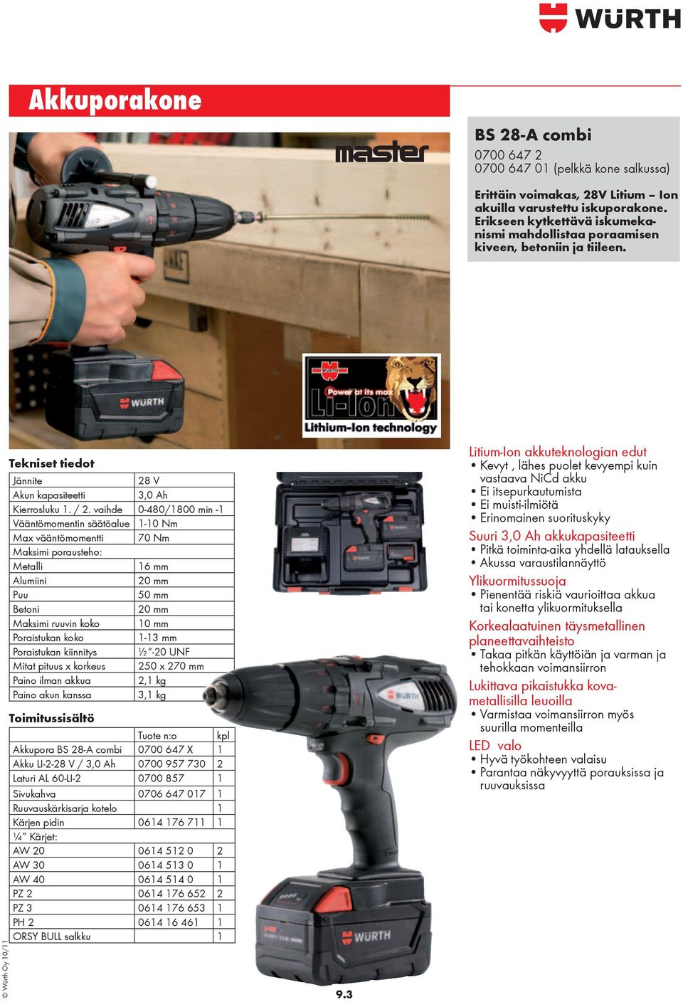 vaihde 0-480/1800 min -1 Vääntömomentin säätöalue 1-10 Nm Max vääntömomentti 70 Nm Maksimi porausteho: Metalli 16 mm Alumiini 20 mm Puu 50 mm Betoni 20 mm Maksimi ruuvin koko 10 mm Poraistukan koko