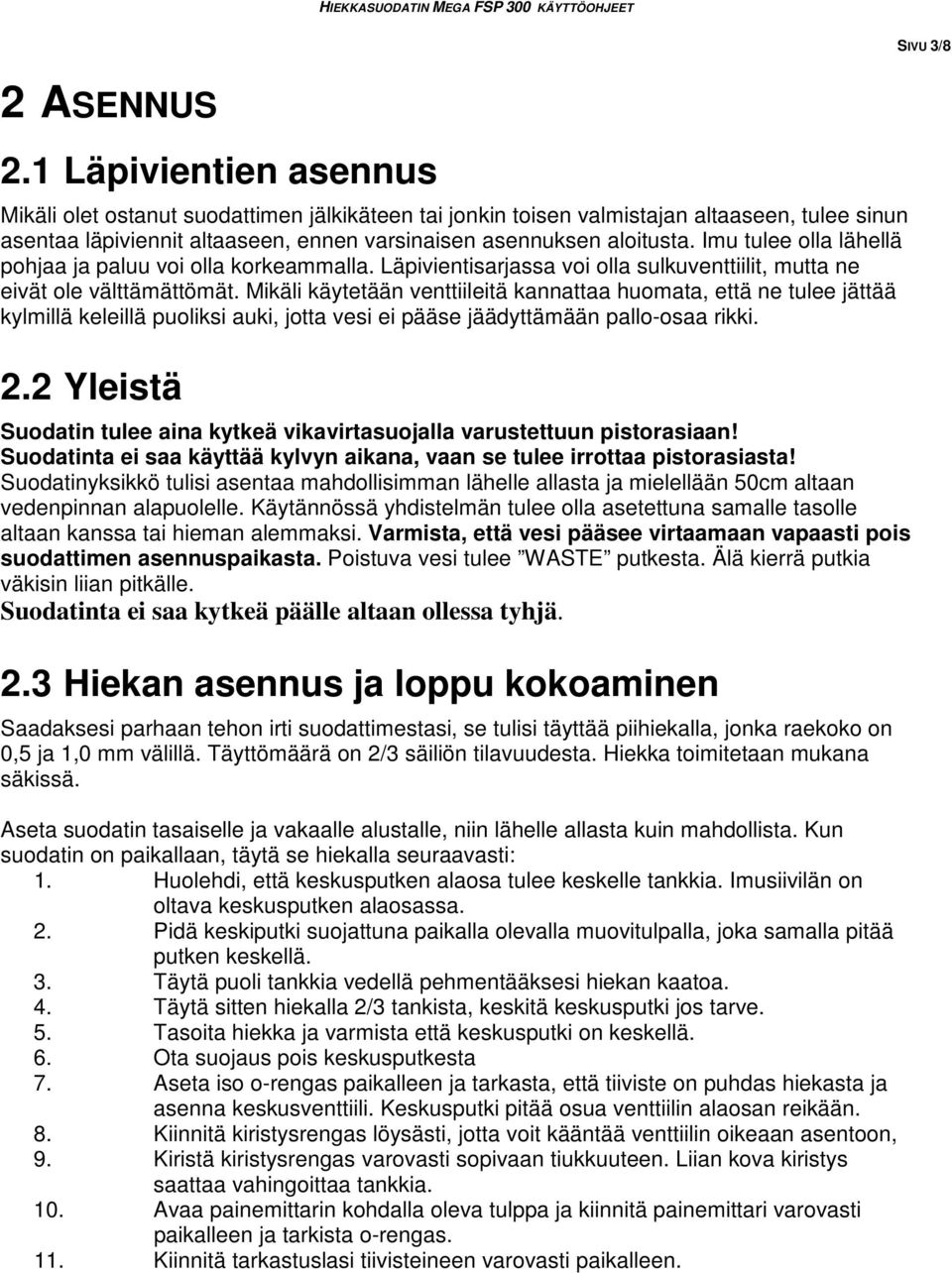 Imu tulee olla lähellä pohjaa ja paluu voi olla korkeammalla. Läpivientisarjassa voi olla sulkuventtiilit, mutta ne eivät ole välttämättömät.