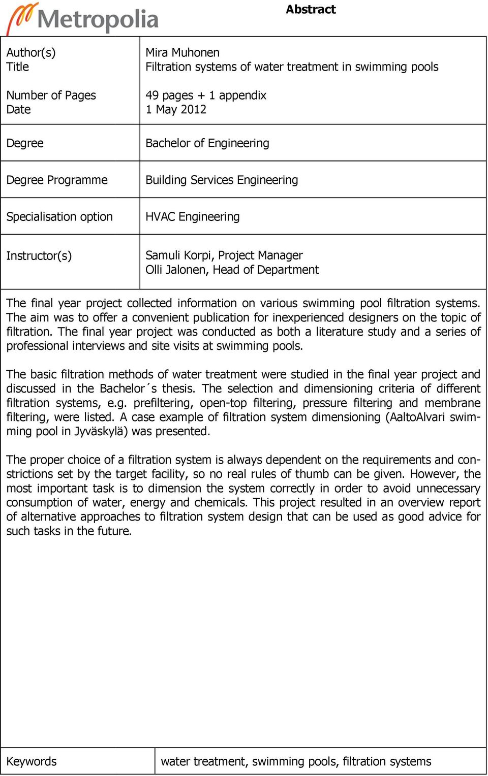 various swimming pool filtration systems. The aim was to offer a convenient publication for inexperienced designers on the topic of filtration.