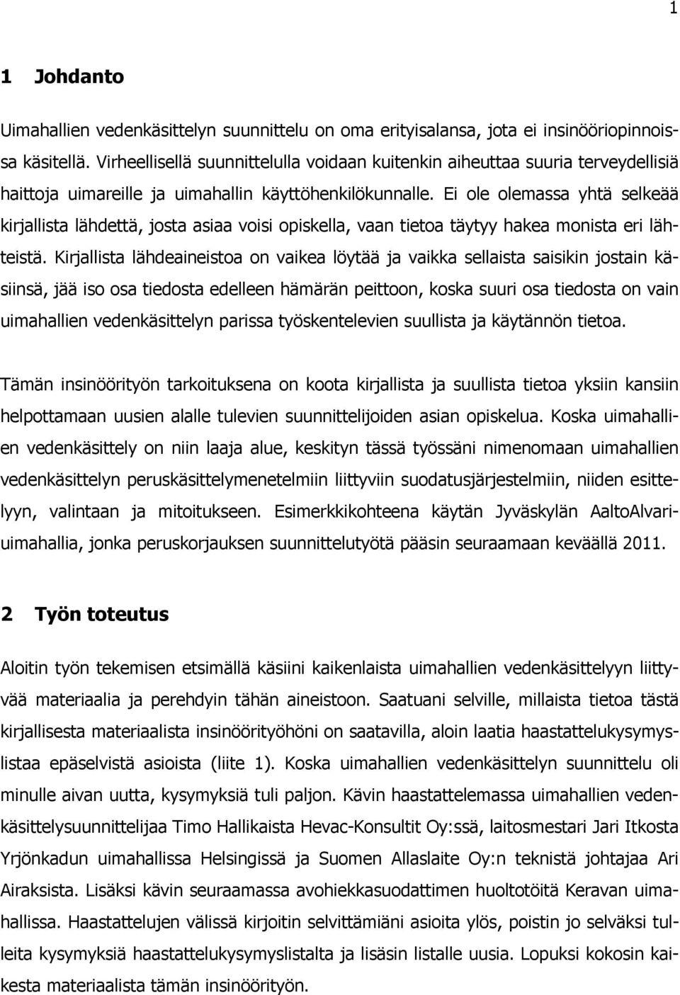 Ei ole olemassa yhtä selkeää kirjallista lähdettä, josta asiaa voisi opiskella, vaan tietoa täytyy hakea monista eri lähteistä.