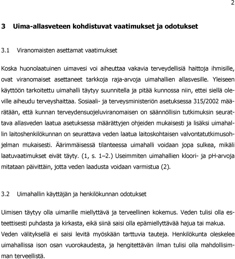 Yleiseen käyttöön tarkoitettu uimahalli täytyy suunnitella ja pitää kunnossa niin, ettei siellä oleville aiheudu terveyshaittaa.