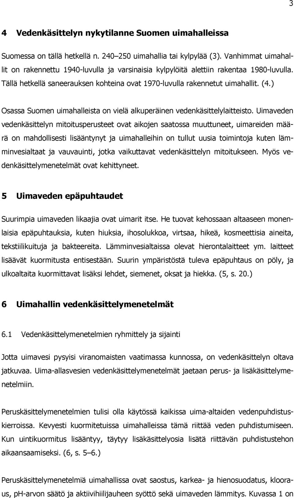 ) Osassa Suomen uimahalleista on vielä alkuperäinen vedenkäsittelylaitteisto.