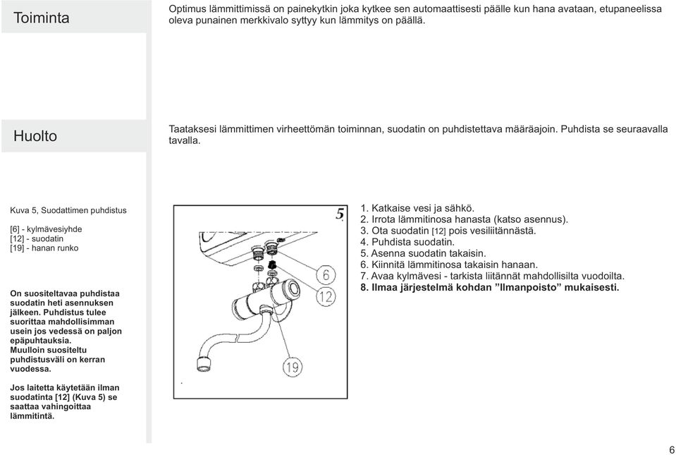 Kuva 5, Suodattimen puhdistus [6] - kylmävesiyhde [12] - suodatin [19] - hanan runko On suositeltavaa puhdistaa suodatin heti asennuksen jälkeen.