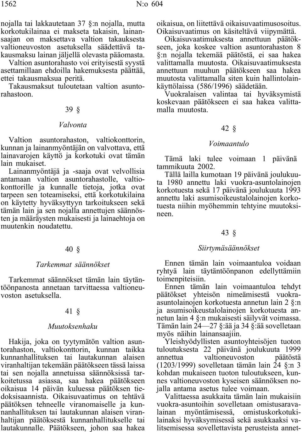 Takausmaksut tuloutetaan valtion asuntorahastoon.