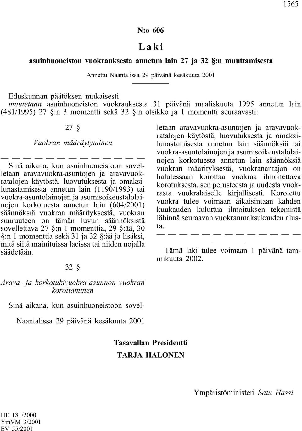 aravavuokra-asuntojen ja aravavuokratalojen käytöstä, luovutuksesta ja omaksilunastamisesta annetun lain (1190/1993) tai vuokra-asuntolainojen ja asumisoikeustalolainojen korkotuesta annetun lain