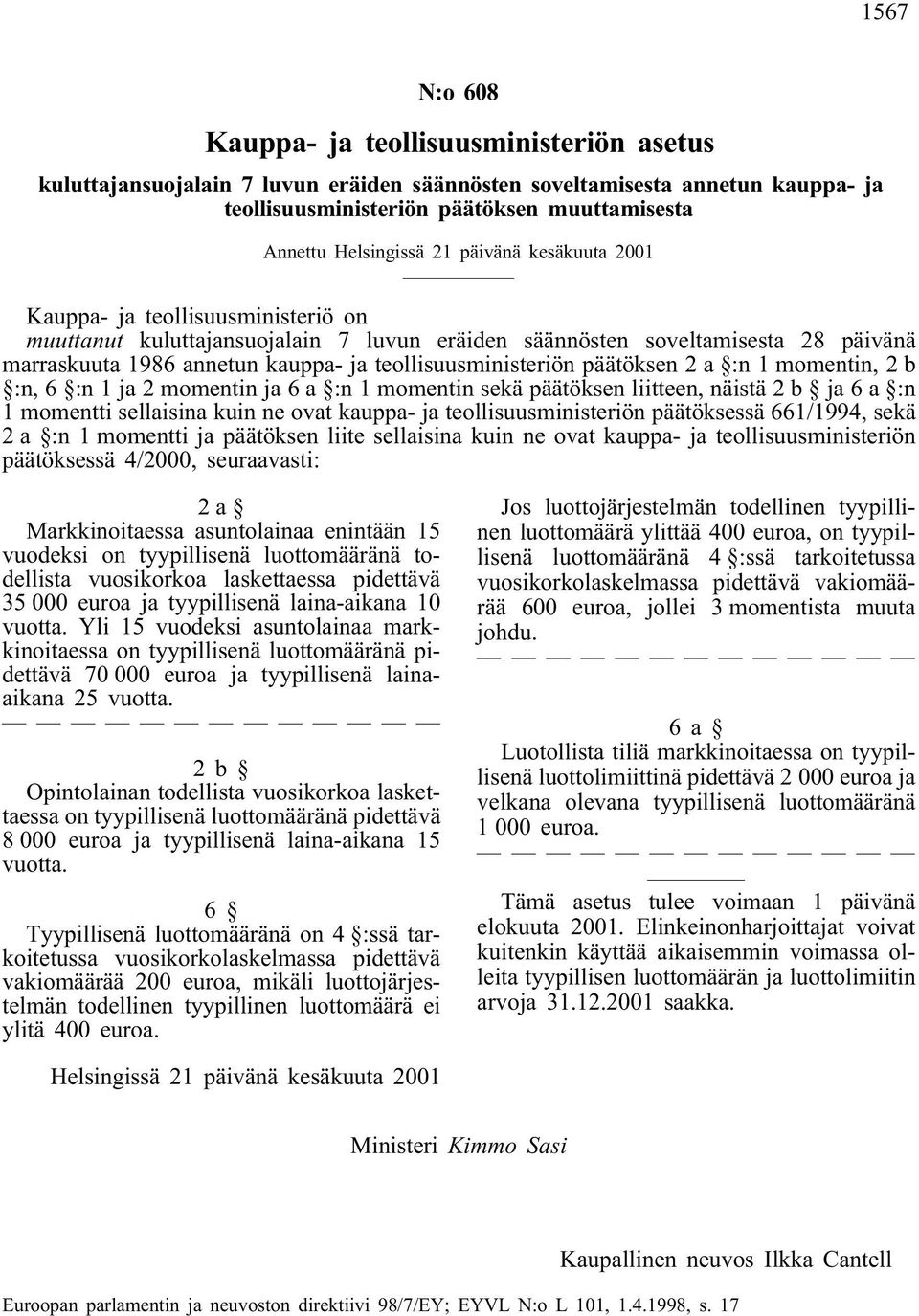 teollisuusministeriön päätöksen 2 a :n 1 momentin, 2 b :n, 6 :n 1 ja 2 momentin ja 6 a :n 1 momentin sekä päätöksen liitteen, näistä 2 b ja 6 a :n 1 momentti sellaisina kuin ne ovat kauppa- ja