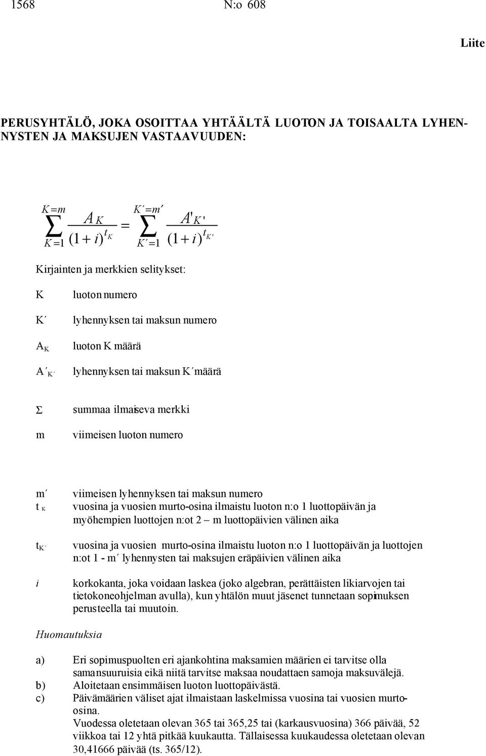 vuosina ja vuosien murto-osina ilmaistu luoton n:o 1 luottopäivän ja myöhempien luottojen n:ot 2 m luottopäivien välinen aika t K i vuosina ja vuosien murto-osina ilmaistu luoton n:o 1 luottopäivän