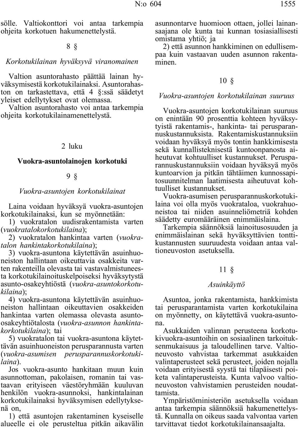 Valtion asuntorahasto voi antaa tarkempia ohjeita korkotukilainamenettelystä.