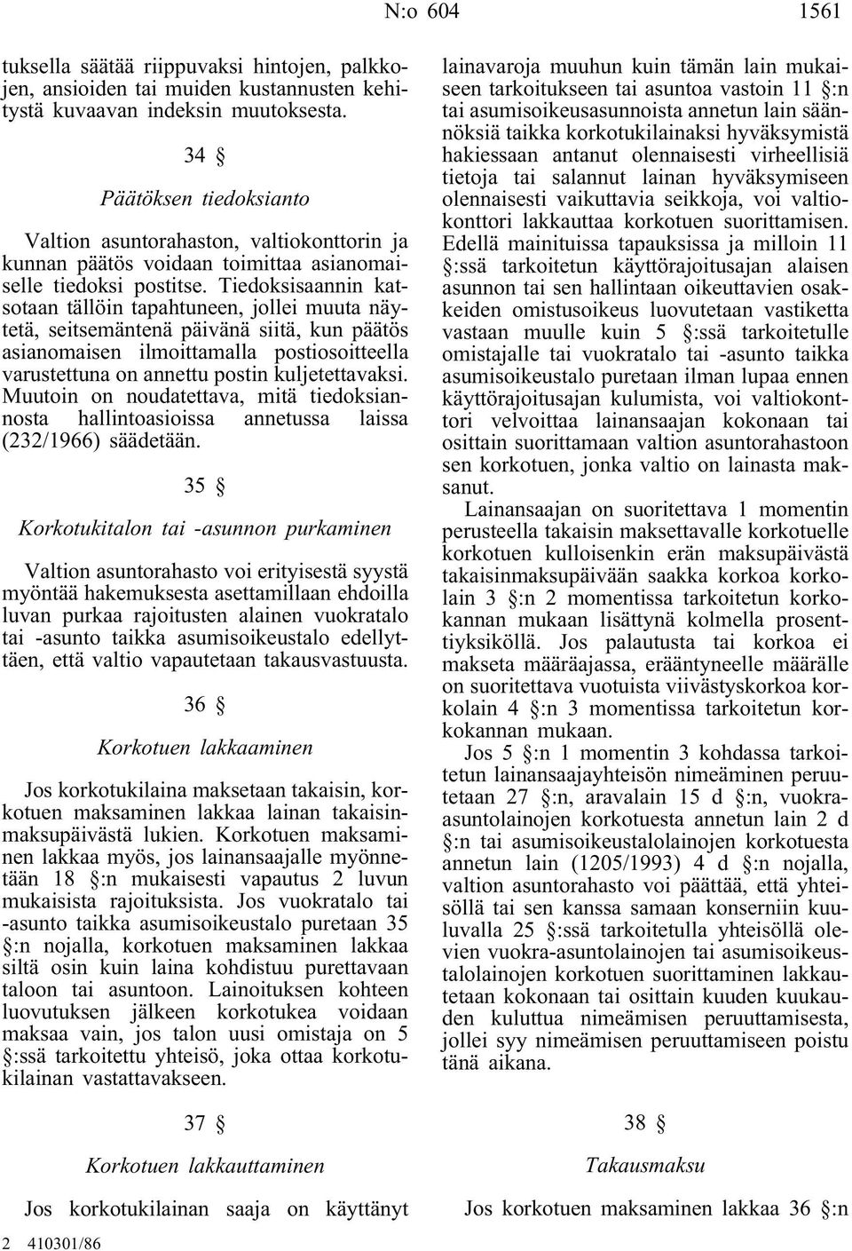 Tiedoksisaannin katsotaan tällöin tapahtuneen, jollei muuta näytetä, seitsemäntenä päivänä siitä, kun päätös asianomaisen ilmoittamalla postiosoitteella varustettuna on annettu postin kuljetettavaksi.