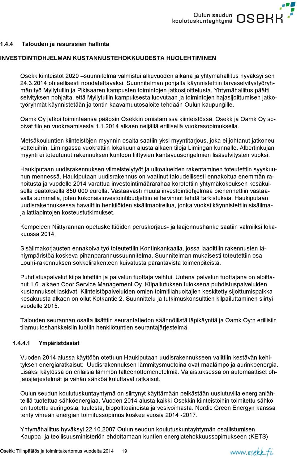 Yhtymähallitus päätti selvityksen pohjalta, että Myllytullin kampuksesta luovutaan ja toimintojen hajasijoittumisen jatkotyöryhmät käynnistetään ja tontin kaavamuutosaloite tehdään Oulun kaupungille.