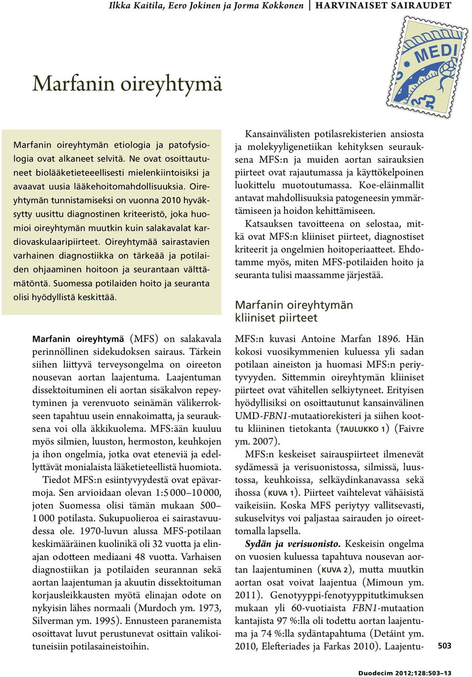 Oireyhtymän tunnistamiseksi on vuonna 2010 hyväksytty uusittu diagnostinen kriteeristö, joka huomioi oireyhtymän muutkin kuin salakavalat kardiovaskulaaripiirteet.