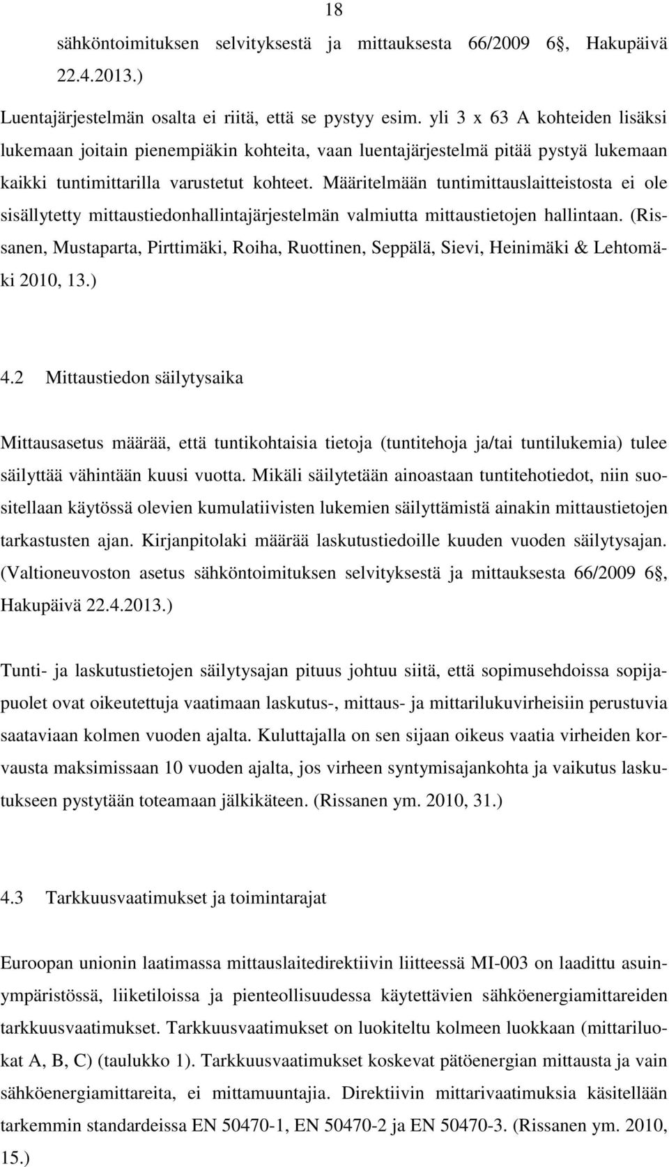 Määritelmään tuntimittauslaitteistosta ei ole sisällytetty mittaustiedonhallintajärjestelmän valmiutta mittaustietojen hallintaan.
