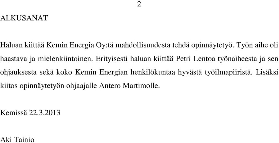 Erityisesti haluan kiittää Petri Lentoa työnaiheesta ja sen ohjauksesta sekä koko Kemin