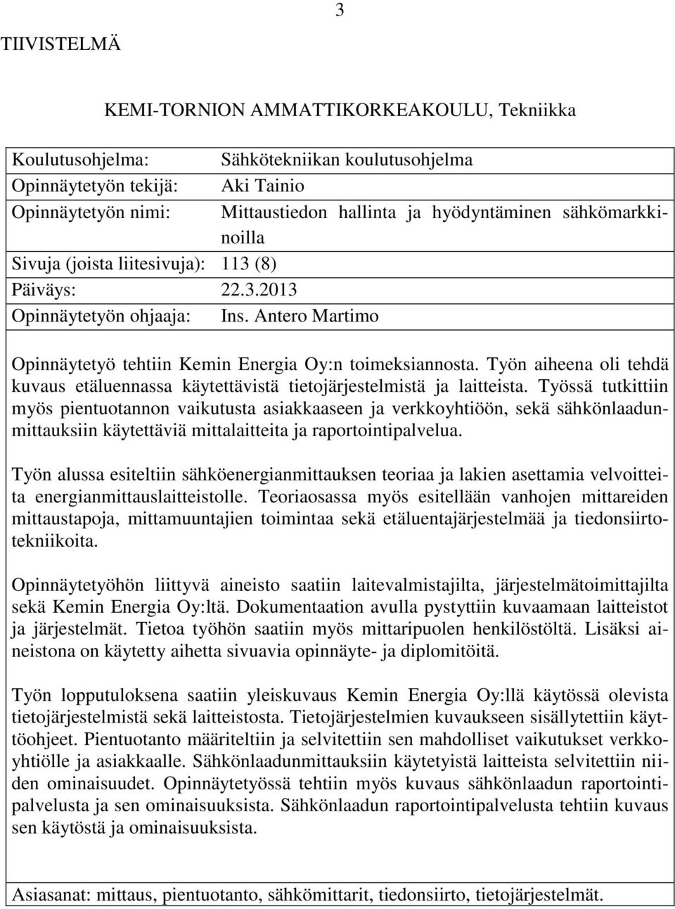 Työn aiheena oli tehdä kuvaus etäluennassa käytettävistä tietojärjestelmistä ja laitteista.