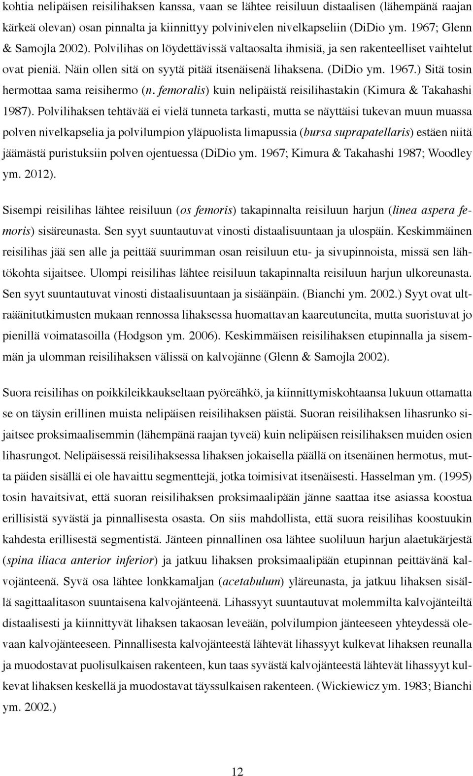 ) Sitä tosin hermottaa sama reisihermo (n. femoralis) kuin nelipäistä reisilihastakin (Kimura & Takahashi 1987).