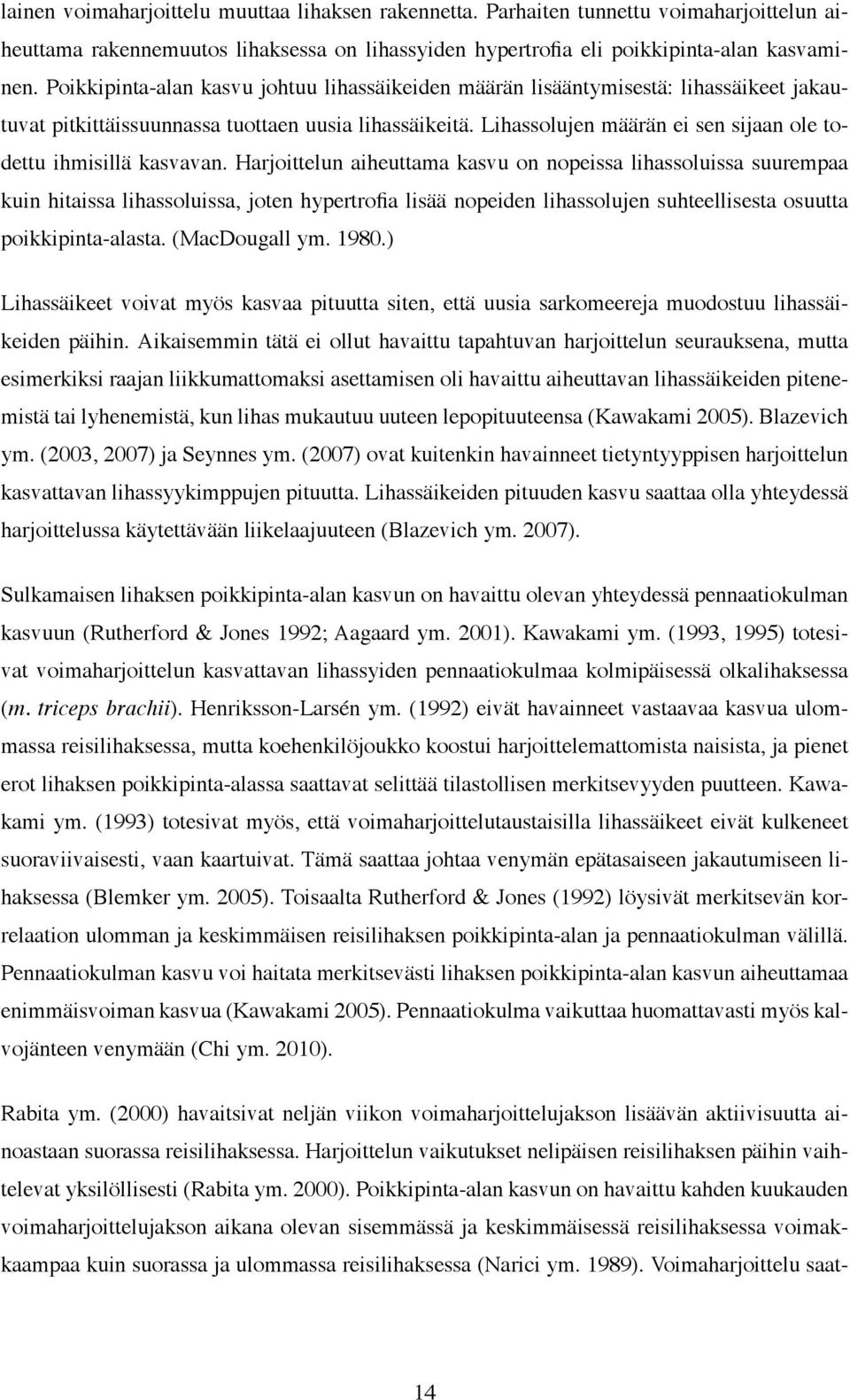 Lihassolujen määrän ei sen sijaan ole todettu ihmisillä kasvavan.